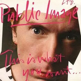 Capa de Public Image Ltd.* — This Is What You Want... This Is What You Get
