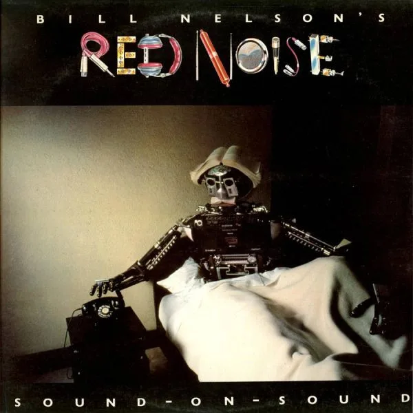 Capa de Bill Nelson's Red Noise* — Sound On Sound