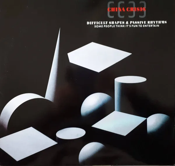 Capa de China Crisis — Difficult Shapes & Passive Rhythms - Some People Think It's Fun To Entertain