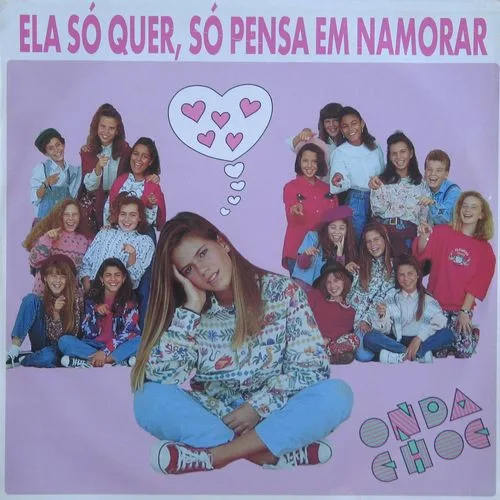 Capa de Onda Choc — Ela Só Quer, Só Pensa Em Namorar