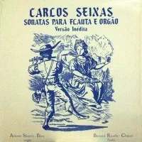 Capa de Carlos Seixas / Antoine Sibertin-Blanc, Bernard Ravelle-Chapuis — Sonatas Para Flauta E Orgão